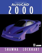 Tutorial Guide to AutoCAD 2000, A by Shawna D. Lockhart; Shawna Lockhart