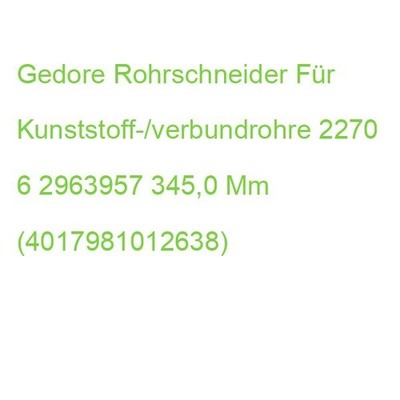 Gedore Rohrschneider Für Kunststoff-/verbundrohre 2270 6 2963957, Länge: 345,0 M