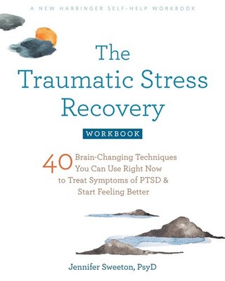 The Traumatic Stress Recovery Workbook: 40 Brain-Changing Techniques You Can...