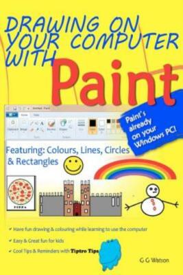 Drawing On Your Computer With Paint: Colours, Lines, Circles And Rectangles