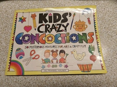 Kids' Crazy Art Concoctions : 50 Mysterious Mixtures for Art and Craft Fun by...