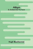 Hugh Macdiarmid | Albyn; Or, Scotland And The Future | Taschenbuch | Englisch