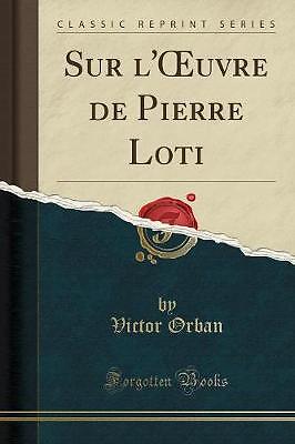 Sur l''uvre de Pierre Loti (Classic Reprint), Vic