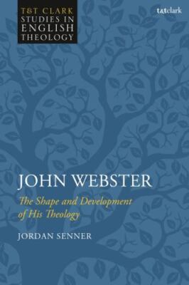 John Webster : The Shape and Development of His Theology, Paperback by Senner...