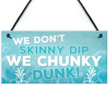 We Don't Skinny Dip We Chunky Dunk Hanging Plaque Hot Tub Sign Friendship Gift