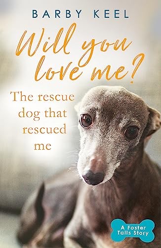 Will You Love Me? The Rescue Dog that Rescued Me (A Foster Tails