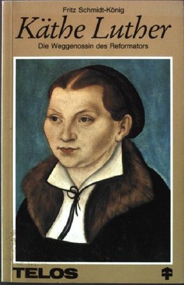 Käthe Luther : d. Weggenossin d. Reformators. TELOS Taschenbuch Nr. 329 Schmidt-