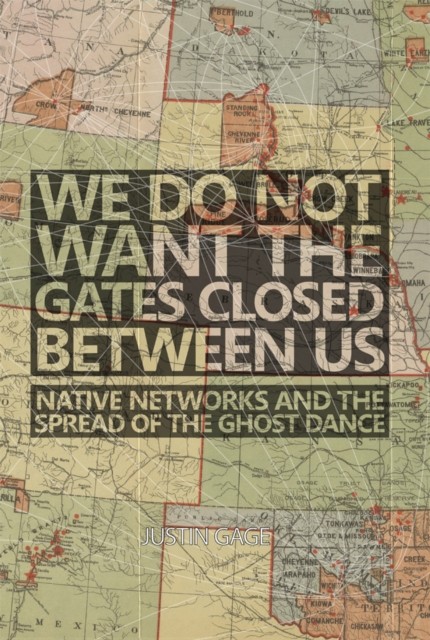 We Do Not Want the Gates Closed between Us  Native by Justin Gage PAPERBACK