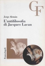 L'antifilosofia di Jacques Lacan - Jorge Alemán (FrancoAngeli ) [2003]