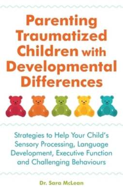 Parenting Traumatized Children with Developmental Differences: Strategies to