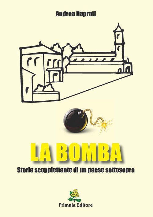 La bomba. Storia scoppiettante di un paese sottosopra - Andrea Da