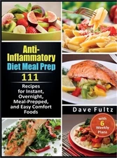 Anti-Inflammatory Diet Meal Prep: 111 Recipes for Instant, Overnight, Meal-Prepp