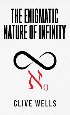 The Enigmatic Nature of Infinity - Clive Wells