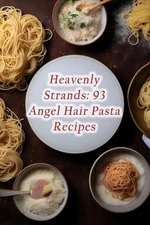 Heavenly Strands: 93 Angel Hair Pasta Recipes by The Relish Room Yasu Paperback