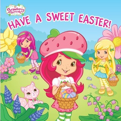Have a Sweet Easter! (Strawberry Shortcake) - board book MJ Illustrations