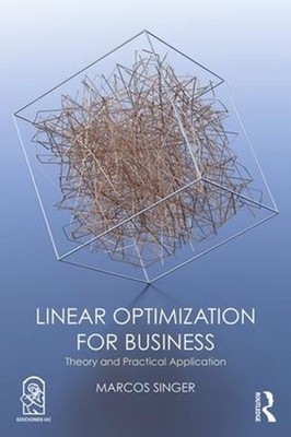 Linear Optimization for Business: Theory and practical application by Marcos Sin