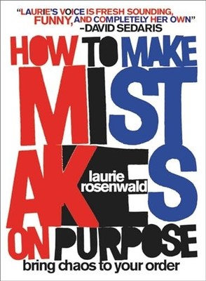 How to Make Mistakes On Purpose: Br..., Rosenwald, Laur
