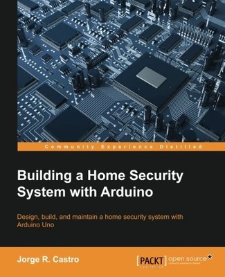 BUILDING A HOME SECURITY SYSTEM WITH ARDUINO By Jorge R. Castro