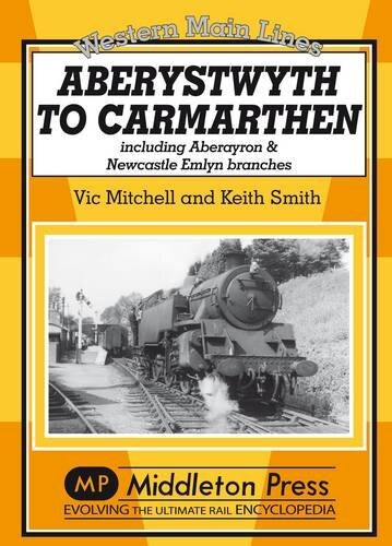 Aberystwyth to Carmarthen: Including Aberayron & Newcastle Emlyn Branches (Weste