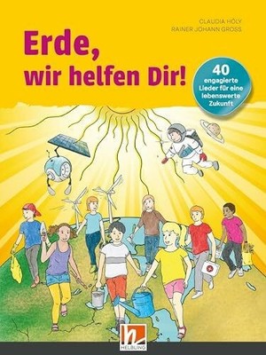 Erde, wir helfen Dir! Buch: 40 engagierte Lieder für eine Buch Helbling Verlag