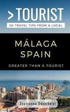 Greater Than a Tourist- Mlaga, Spain: 50 Travel Tips from a Local by Greater Tha