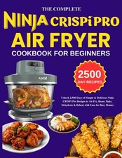 Complete Ninja Crispi Pro Air fryer Cookbook For Beginners: Unlock 2,500 Days of