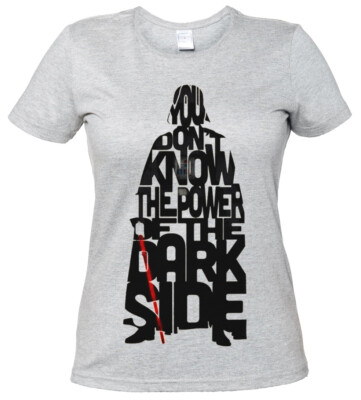 YOU DON`T KNOW THE POWER OF THE DARK SIDE DAMEN GIRLIE T-SHIRT Star Might Wars