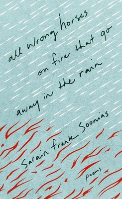 ALL WRONG HORSES ON FIRE THAT GO AWAY IN THE RAIN by Sarain Frank Soonias Paperb