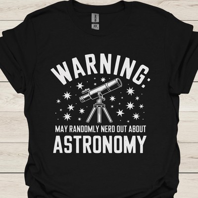 #26 Astronomers T-Shirt - Warning: May Randomly Nerd Out About Astronomy - Funny