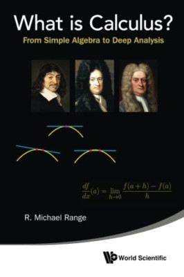 What Is Calculus?: From Simple Algebra To Deep Analysis - Paperback NEW Range R