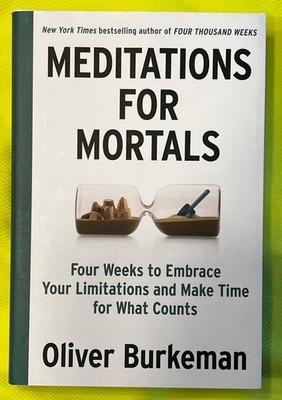 Meditations for Mortals: Four Weeks to Embrace Your Limitations and Make Time...