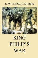 KING PHILIP'S WAR By George William Ellis & John Enery Morris **BRAND NEW**