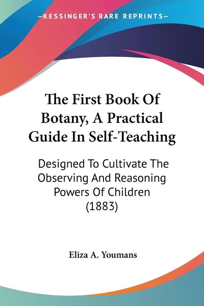 Eliza A. Youmans | The First Book Of Botany, A Practical Guide In Self-Teaching-image