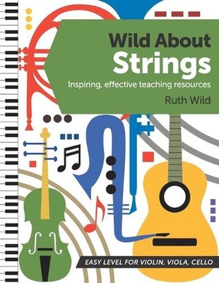 Wild About Strings: Inspiring effective teaching resources by Ruth Wild (English