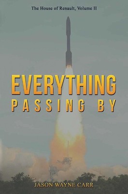 Everything Passing By: The House of Renault, Volume II by Jason Wayne Carr Paper