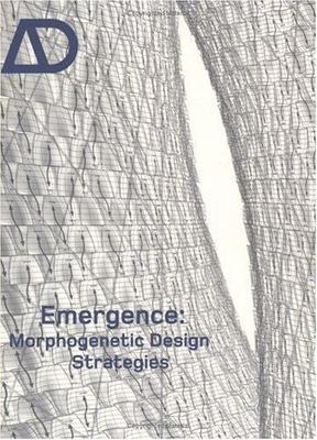 Architectural Design Ser.: Emergence : Morphogenetic Design Strategies 