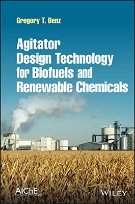 Agitator Design Technology for Biofuels and Renewable Chemicals by Gregory T. B