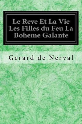 Le Reve Et La Vie Les Filles Du Feu La Boheme Galante by Gerard De Nerval (Frenc