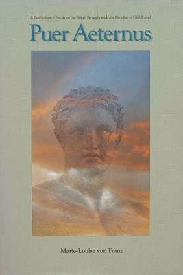 PUER AETERNUS: A PSYCHOLOGICAL STUDY OF THE ADULT STRUGGLE By Marie-louise Von