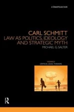 Carl Schmitt: Law As Politics, Ideology And Strategic Myth