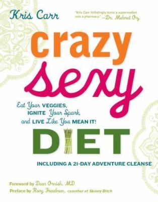 Crazy Sexy Diet: Eat Your Veggies, Ignite Y- 9780762777938, Kris Carr, paperback
