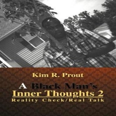 A Black Man's Inner Thoughts 2 Reality Check/Real Talk Kim R. Pro