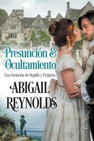 PresuncióN Y Ocultamiento Una VariacióN De Orgullo Y Prejuicio Abigail Reynolds