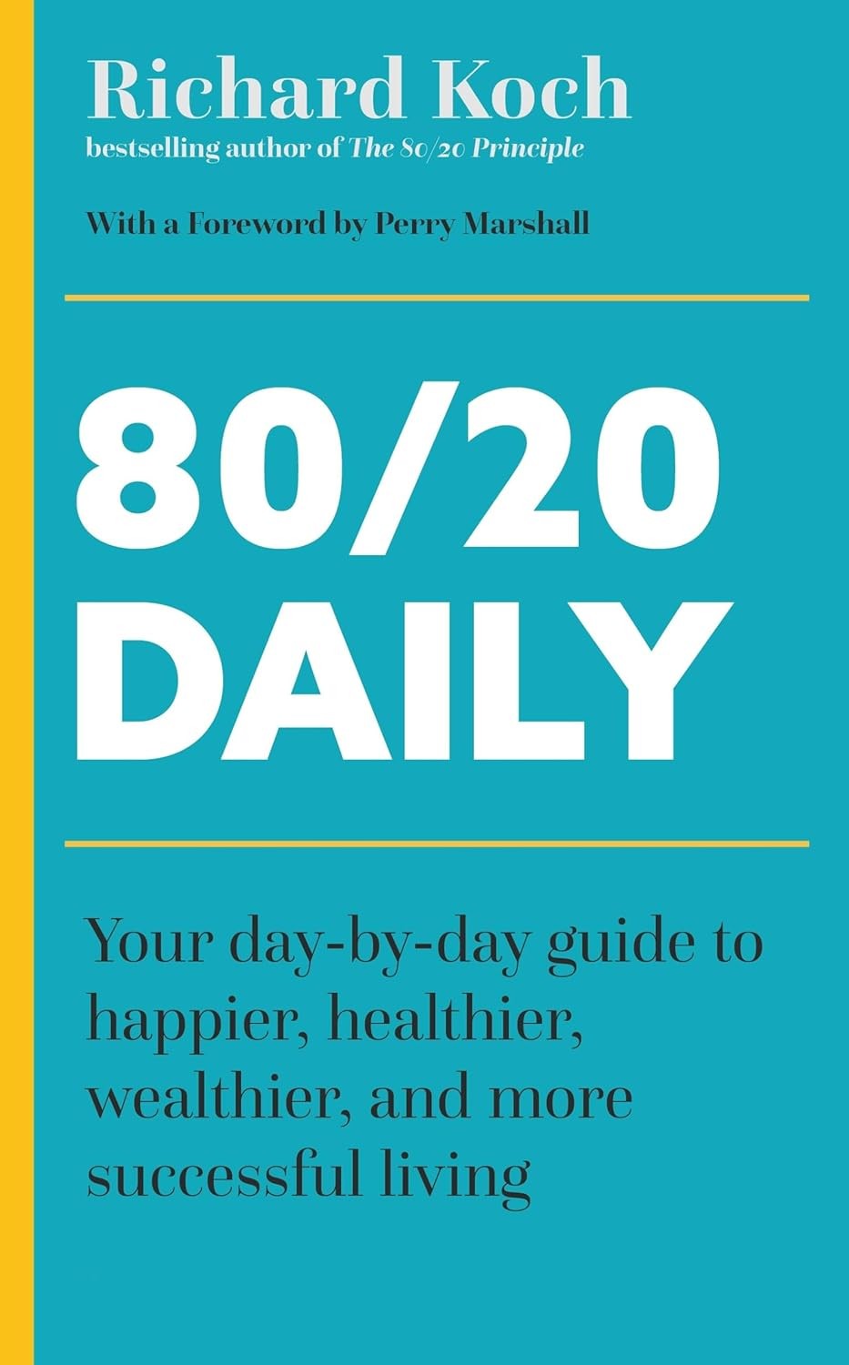 80/20 Daily : Your Day-By-Day Guide To Happier, Healthier, Wealthier, And More Successful Living Using The 8020 Principle Richard Koch - Image 7