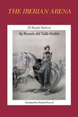 The Iberian Arena By Ramon Del Valle-Inclan