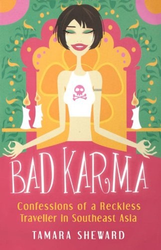Bad Karma: Confessions of a Reckless Traveller in Southeast Asia by Tamara Shewa