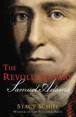 The Revolutionary: Samuel Adams by Stacy Schiff (2023, Trade Paperback)