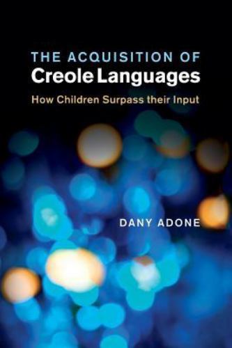The Acquisition of Creole Languages How Children Surpass their Input Adone