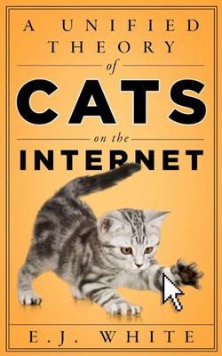 A Unified Theory of Cats on the Internet | E J White | Taschenbuch | Englisch