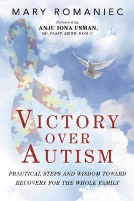 Victory over Autism : Practical Steps and Wisdom Toward Recovery